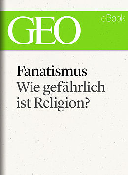 E-Book (epub) Fanatismus: Wie gefährlich ist Religion? (GEO eBook Single) von 