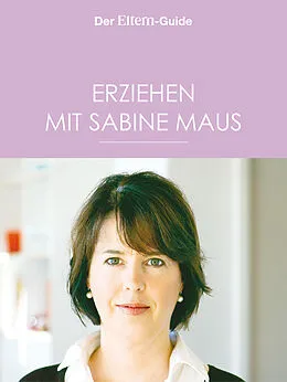 E-Book (epub) Erziehen mit Sabine Maus: Wie Familie gelingen kann (ELTERN Guide) von Sabine Maus
