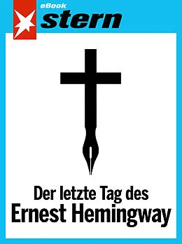 E-Book (epub) Der letzte Tag des Ernest Hemingway (stern eBook Single) von Stephan Maus