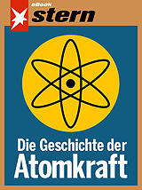 E-Book (epub) Die Geschichte der Atomkraft (stern eBook) von Tilman Müller, Bettina Sengling, Katja Gloger