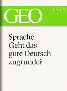 E-Book (epub) Sprache: Geht das gute Deutsch zugrunde? (GEO eBook Single) von 