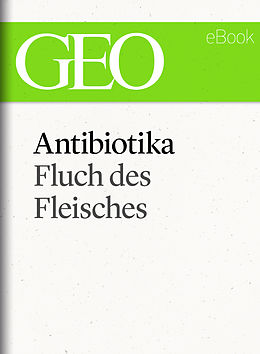 E-Book (epub) Antibiotika: Fluch des Fleisches (GEO eBook Single) von 