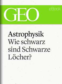 E-Book (epub) Astrophysik: Wie schwarz sind Schwarze Löcher? (GEO eBook Single) von 