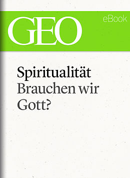 E-Book (epub) Spiritualität: Brauchen wir Gott? (GEO eBook Single) von 