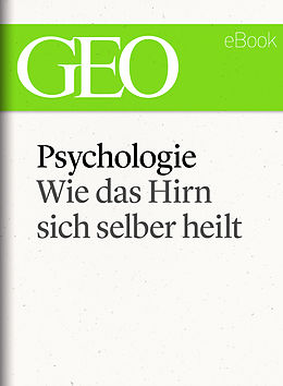 E-Book (epub) Psychologie: Wie das Hirn sich selber heilt (GEO eBook Single) von 