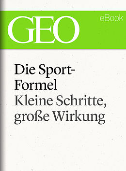 E-Book (epub) Die Sportformel: Kleine Schritte, große Wirkung (GEO eBook Single) von 