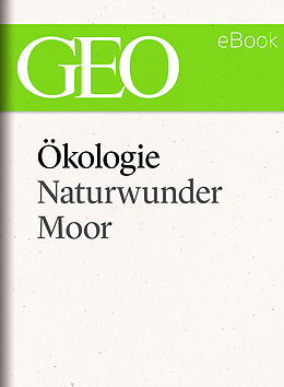 E-Book (epub) Ökologie: Naturwunder Moor (GEO eBook Single) von 