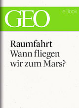 E-Book (epub) Raumfahrt: Wann fliegen wir zum Mars? von 