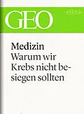 E-Book (epub) Medizin: Warum wir Krebs nicht besiegen sollten (GEO eBook Single) von GEO Redaktion