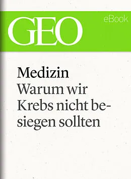 E-Book (epub) Medizin: Warum wir Krebs nicht besiegen sollten (GEO eBook Single) von GEO Redaktion