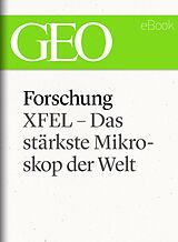 E-Book (epub) Forschung: XFEL - Das stärkste Mikroskop der Welt (GEO eBook Single) von 