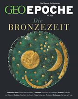 Geheftet GEO Epoche / GEO Epoche 123/2023 - Die Bronzezeit von Jürgen Schaefer, Katharina Schmitz