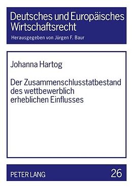 E-Book (pdf) Der Zusammenschlusstatbestand des wettbewerblich erheblichen Einflusses von Johanna Hartog