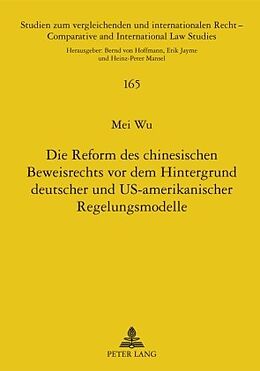 E-Book (pdf) Die Reform des chinesischen Beweisrechts vor dem Hintergrund deutscher und US-amerikanischer Regelungsmodelle von Mei Wu