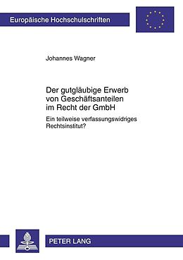 E-Book (pdf) Der gutgläubige Erwerb von Geschäftsanteilen im Recht der GmbH von Johannes Wagner