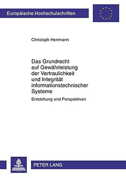 E-Book (pdf) Das Grundrecht auf Gewährleistung der Vertraulichkeit und Integrität informationstechnischer Systeme von Christoph Herrmann