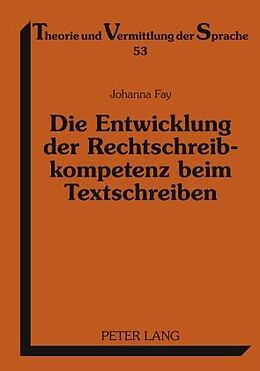 E-Book (pdf) Die Entwicklung der Rechtschreibkompetenz beim Textschreiben von Johanna Fay