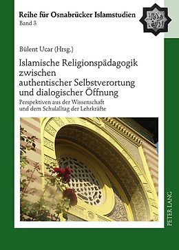 E-Book (pdf) Islamische Religionspädagogik zwischen authentischer Selbstverortung und dialogischer Öffnung von 
