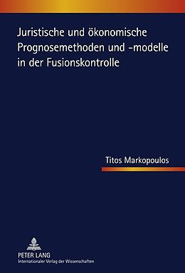 E-Book (pdf) Juristische und ökonomische Prognosemethoden und -modelle in der Fusionskontrolle von Titos Markopoulos
