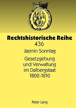 E-Book (pdf) Gesetzgebung und Verwaltung im Dalbergstaat 1802-1810 von Jasmin Sonntag
