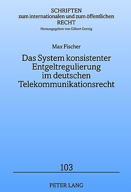 E-Book (pdf) Das System konsistenter Entgeltregulierung im deutschen Telekommunikationsrecht von Max Fischer
