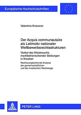 E-Book (pdf) Der «Acquis communautaire» als Leitmotiv nationaler Wettbewerbsrechtsstrukturen von Valentina Knezevic