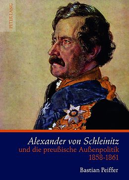 E-Book (pdf) Alexander von Schleinitz und die preußische Außenpolitik 1858-1861 von Bastian Peiffer
