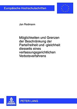 E-Book (pdf) Möglichkeiten und Grenzen der Beschränkung der Parteifreiheit und -gleichheit diesseits eines verfassungsgerichtlichen Verbotsverfahrens von Jan Redmann
