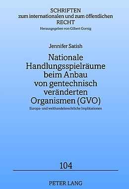 E-Book (pdf) Nationale Handlungsspielräume beim Anbau von gentechnisch veränderten Organismen (GVO) von Jennifer Satish