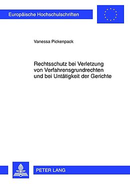 E-Book (pdf) Rechtsschutz bei Verletzung von Verfahrensgrundrechten und bei Untätigkeit der Gerichte von Vanessa Pickenpack