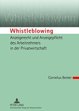 E-Book (pdf) Whistleblowing  Anzeigerecht und Anzeigepflicht des Arbeitnehmers in der Privatwirtschaft von Cornelius Becker