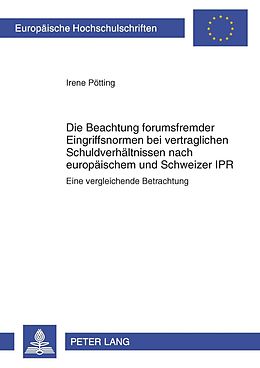 E-Book (pdf) Die Beachtung forumsfremder Eingriffsnormen bei vertraglichen Schuldverhältnissen nach europäischem und Schweizer IPR von Irene Pötting
