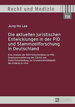 E-Book (pdf) Die aktuellen juristischen Entwicklungen in der PID und Stammzellforschung in Deutschland von Jung-Ho Lee