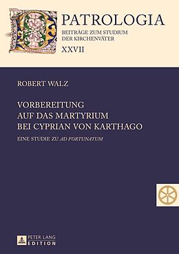 E-Book (pdf) Vorbereitung auf das Martyrium bei Cyprian von Karthago von Robert Walz