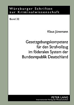 E-Book (pdf) Gesetzgebungskompetenz für den Strafvollzug im föderalen System der Bundesrepublik Deutschland von Klaus Jünemann