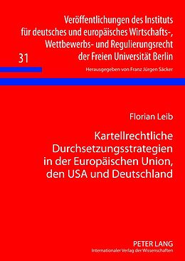 E-Book (pdf) Kartellrechtliche Durchsetzungsstrategien in der Europäischen Union, den USA und Deutschland von Florian Leib