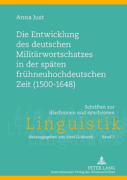 E-Book (pdf) Die Entwicklung des deutschen Militärwortschatzes in der späten frühneuhochdeutschen Zeit (1500-1648) von Anna Just