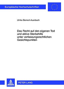E-Book (pdf) Das Recht auf den eigenen Tod und aktive Sterbehilfe unter verfassungsrechtlichen Gesichtspunkten von Ulrike Bernert-Auerbach