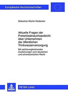 E-Book (pdf) Aktuelle Fragen der Preismissbrauchsaufsicht über Unternehmen der öffentlichen Trinkwasserversorgung von Sebastian Moritz Heidecker