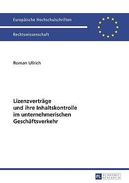 E-Book (pdf) Lizenzverträge und ihre Inhaltskontrolle im unternehmerischen Geschäftsverkehr von Roman Ullrich