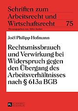 E-Book (pdf) Rechtsmissbrauch und Verwirkung bei Widerspruch gegen den Übergang des Arbeitsverhältnisses nach § 613a BGB von Joel Philipp Hofmann