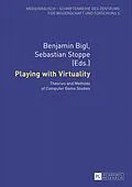 E-Book (pdf) Playing with Virtuality von Benjamin Bigl, Sebastian Stoppe
