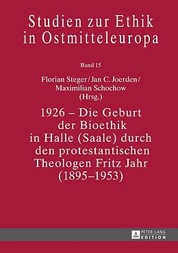 E-Book (pdf) 1926 - Die Geburt der Bioethik in Halle (Saale) durch den protestantischen Theologen Fritz Jahr (1895-1953) von 