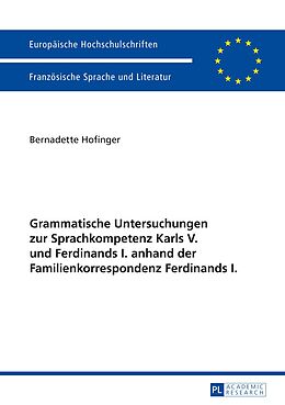 E-Book (pdf) Grammatische Untersuchungen zur Sprachkompetenz Karls V. und Ferdinands I. anhand der Familienkorrespondenz Ferdinands I. von Bernadette Hofinger
