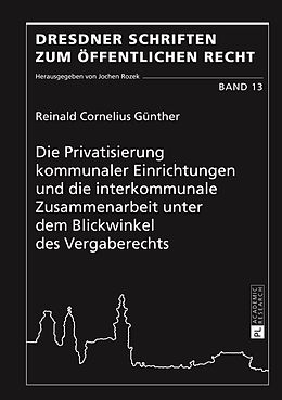 E-Book (pdf) Die Privatisierung kommunaler Einrichtungen und die interkommunale Zusammenarbeit unter dem Blickwinkel des Vergaberechts von Reinald Cornelius Günther