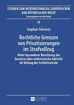 E-Book (pdf) Rechtliche Grenzen von Privatisierungen im Strafvollzug von Stephan Fehrentz