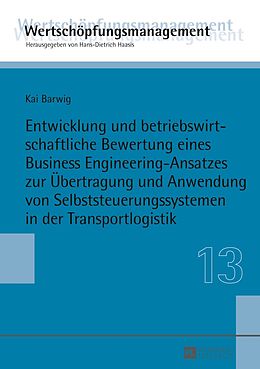 E-Book (pdf) Entwicklung und betriebswirtschaftliche Bewertung eines Business Engineering-Ansatzes zur Übertragung und Anwendung von Selbststeuerungssystemen in der Transportlogistik von Kai Barwig