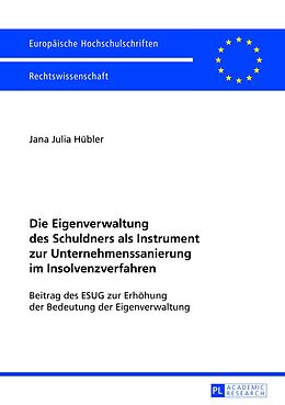 E-Book (pdf) Die Eigenverwaltung des Schuldners als Instrument zur Unternehmenssanierung im Insolvenzverfahren von Jana Julia Hübler