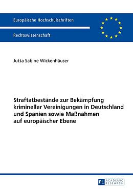 E-Book (pdf) Straftatbestände zur Bekämpfung krimineller Vereinigungen in Deutschland und Spanien sowie Maßnahmen auf europäischer Ebene von Jutta Wickenhäuser