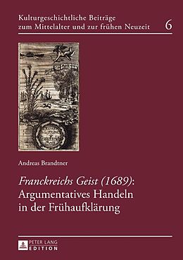 E-Book (pdf) «Franckreichs Geist» (1689): Argumentatives Handeln in der Frühaufklärung von Andreas Brandtner